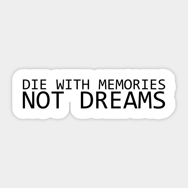 DIE WITH MEMORIES NOT DREAMS Sticker by IKnowYouWantIt